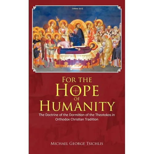 For the Hope of Humanity: The Doctrine of the Dormition of the Theotokos in Orthodox Christian Tradition