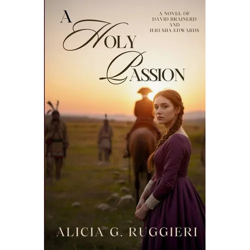 A Holy Passion: A Novel of David Brainerd and Jerusha Edwards
