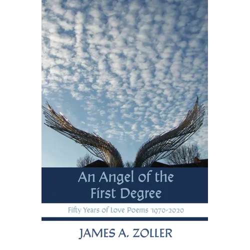 An Angel of the First Degree: Fifty Years of Love Poems 1970-2020