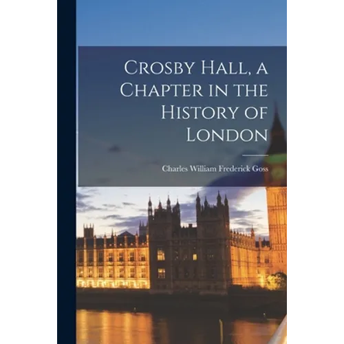 Crosby Hall, a Chapter in the History of London