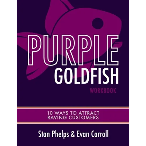 Purple Goldfish Workbook: 10 Ways to Attract Raving Customers