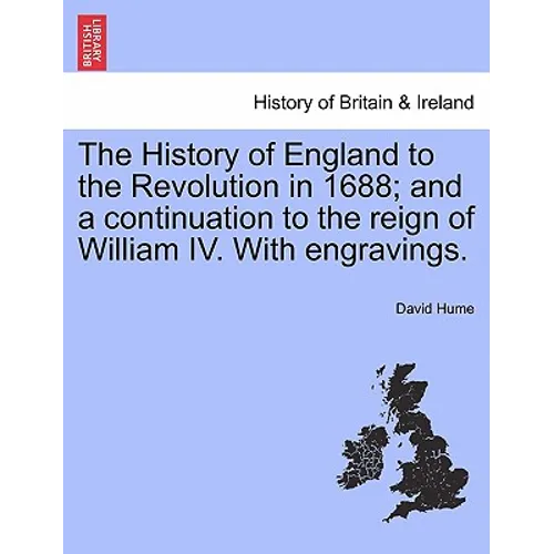 The History of England to the Revolution in 1688; and a continuation to the reign of William IV. With engravings.