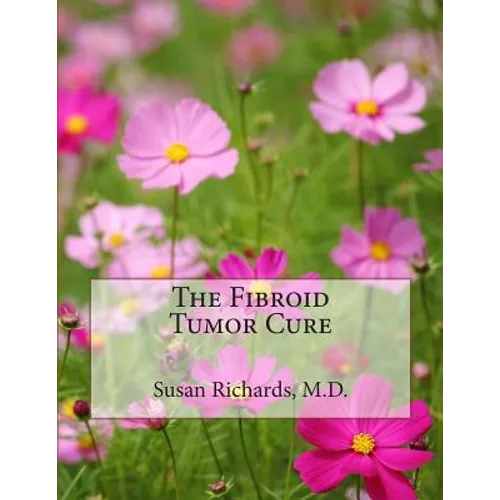 The Fibroid Tumor Cure
