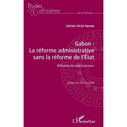 Gabon: la réforme administrative sans la réforme de l'Etat: Réflexions de 2009 à nos jours