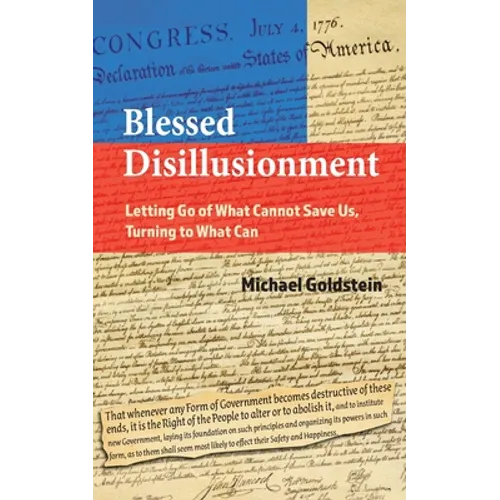 Blessed Disillusionment: Letting Go of What Cannot Save Us, Turning to What Can