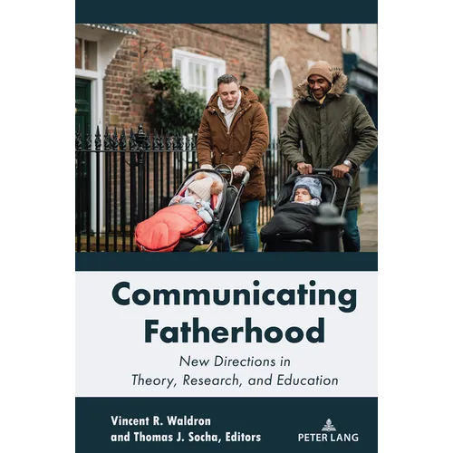 Communicating Fatherhood: New Directions in Theory, Research, and Education