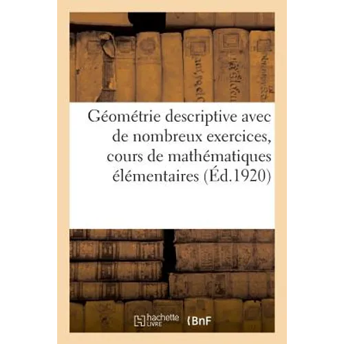 Eléments de Géométrie Descriptive Avec de Nombreux Exercices, Cours de Mathématiques Élémentaires