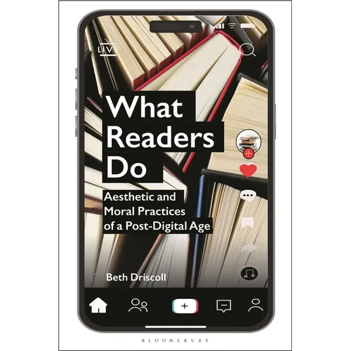 What Readers Do: Aesthetic and Moral Practices of a Post-Digital Age