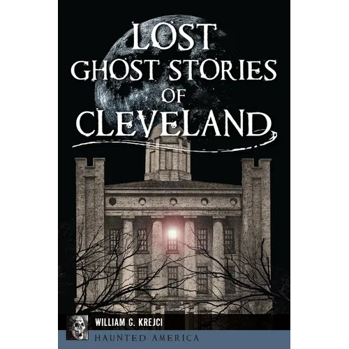 Lost Ghost Stories of Cleveland