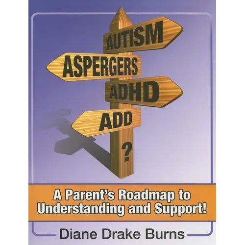 Autism? Aspergers? Adhd? Add?: A Parent's Roadmap to Understanding and Support!