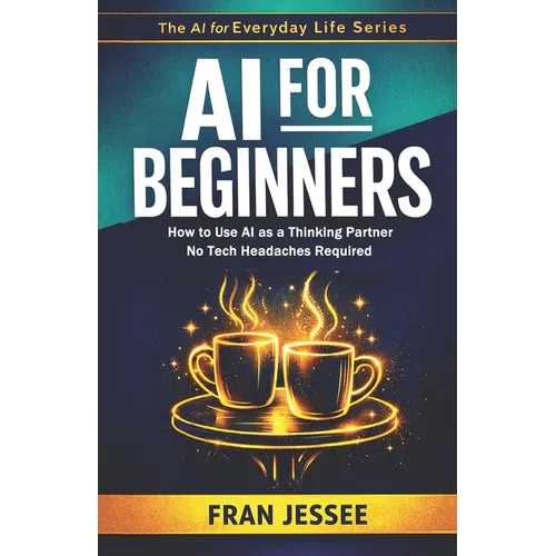 AI for BEGINNERS: How to Use AI As a Thinking Partner - No Tech Headaches Required