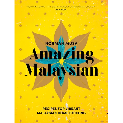 Amazing Malaysian: Recipes for Vibrant Malaysian Home Cooking