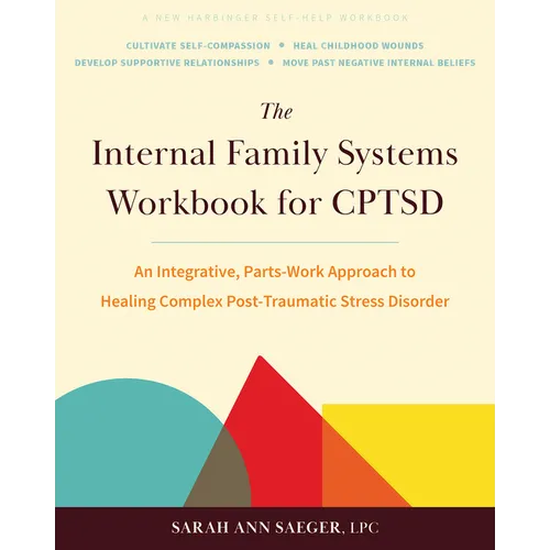 The Internal Family Systems Workbook for Cptsd: An Integrative, Parts-Work Approach to Healing Complex Post-Traumatic Stress Disorder