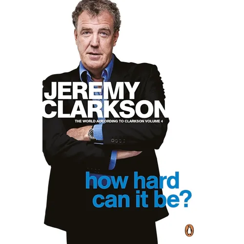 How Hard Can It Be?: The World According to Clarkson Volume 4 Volume 4