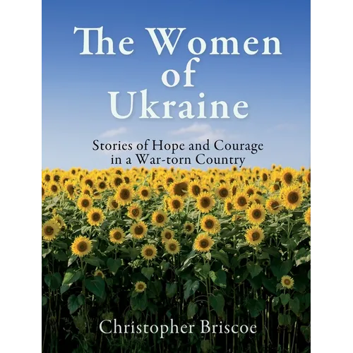 The Women of Ukraine: Stories of Hope and Courage in a War-torn Country