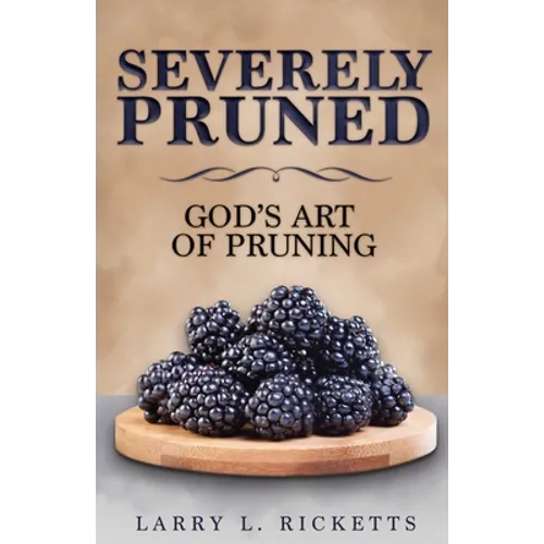 Severely Pruned: God's Art of Pruning