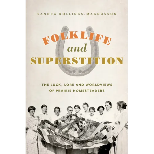 Folklife and Superstition: The Luck, Lore and Worldviews of Prairie Homesteaders