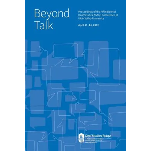 Beyond Talk: Deaf Studies Today 2012 Conference Proceedings