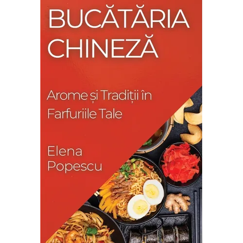 Bucătăria Chineză: Arome și Tradiții în Farfuriile Tale