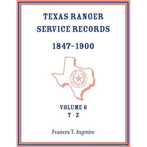 Texas Ranger Service Records, 1847-1900, Volume 6, T-Z