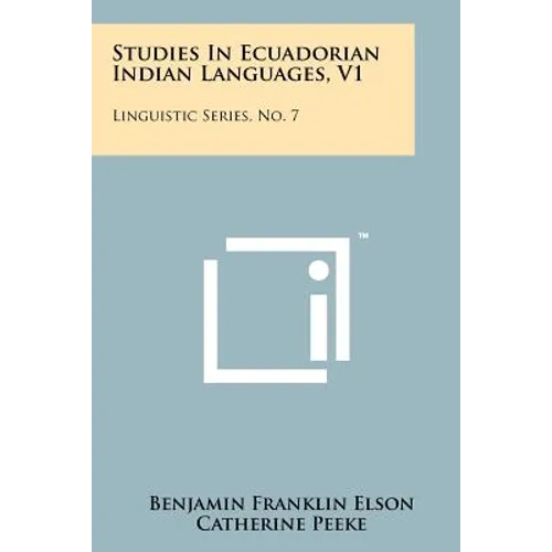 Studies In Ecuadorian Indian Languages, V1: Linguistic Series, No. 7