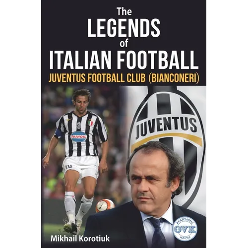 The Legends of Italian Football: Juventus Football Club (Bianconeri)