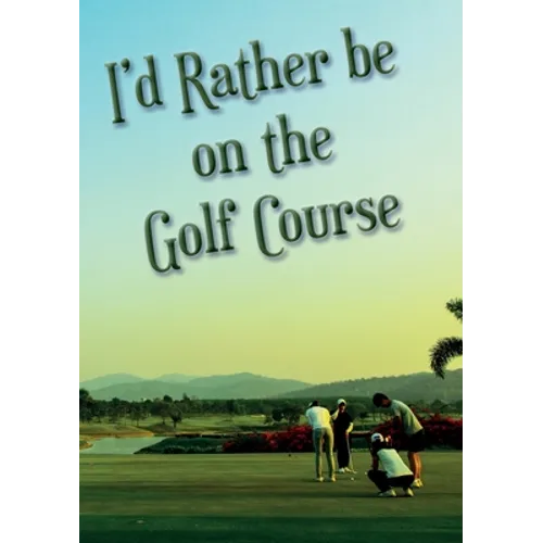 I'd Rather be on the Golf Course