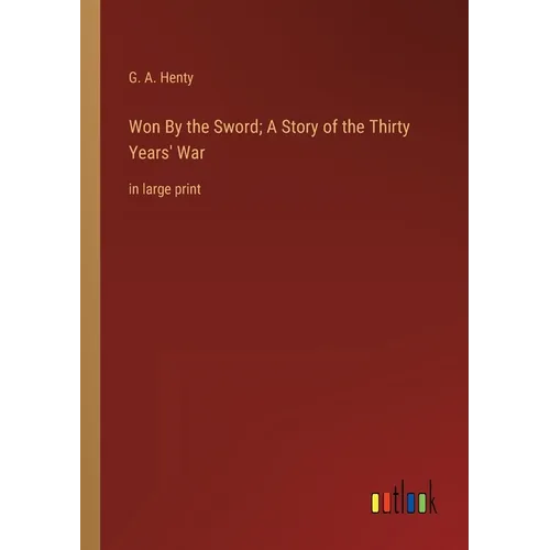 Won By the Sword; A Story of the Thirty Years' War: in large print