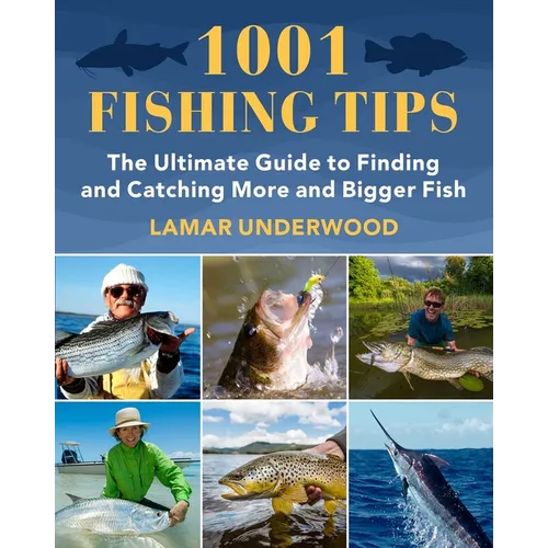 1001 Fishing Tips: The Ultimate Guide to Finding and Catching More and Bigger Fish
