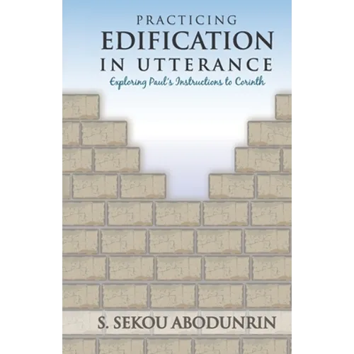 Practicing Edification In Utterance: Exploring Paul's instructions to Corinth