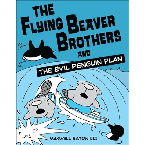 The Flying Beaver Brothers and the Evil Penguin Plan