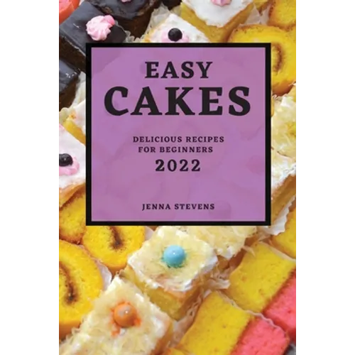 Easy Cakes 2022: Delicious Recipes for Beginners