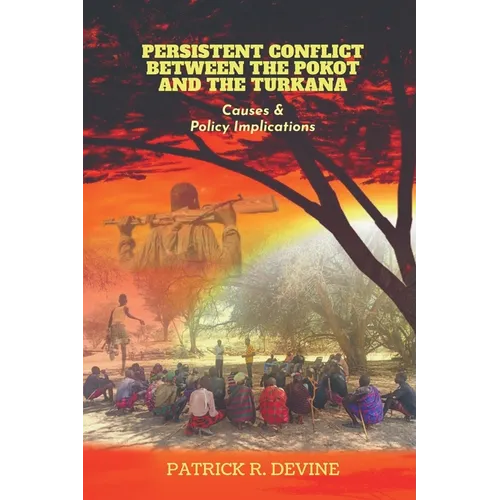 Persistent Conflict Between the Pokot and the Turkana: Causes and Policy Implications