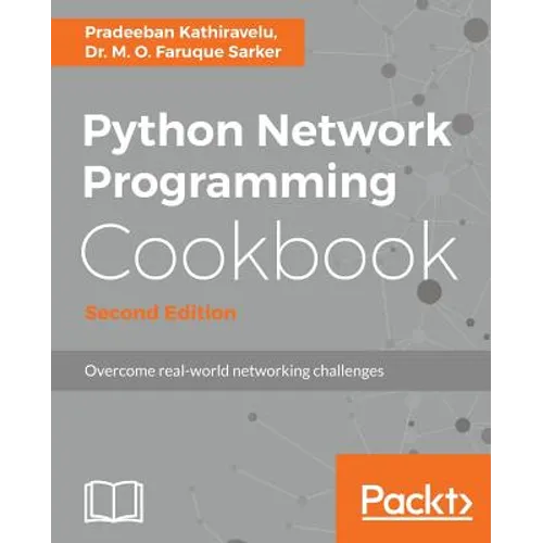 Python Network Programming Cookbook - Second Edition: Practical solutions to overcome real-world networking challenges