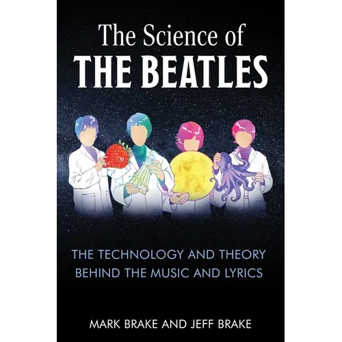 The Science of the Beatles: The Technology and Theory Behind the Music and Lyrics