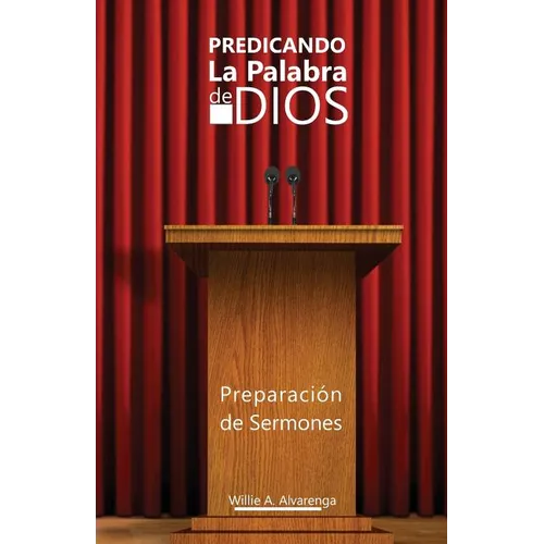 Predicando La Palabra de Dios: Preparacón de Sermones