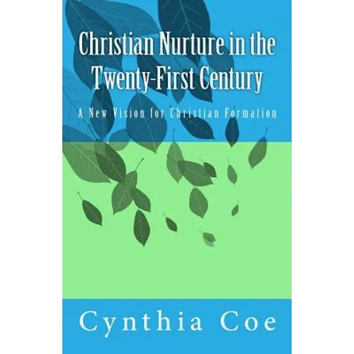 Christian Nurture in the Twenty-First Century: A New Vision for Christian Formation