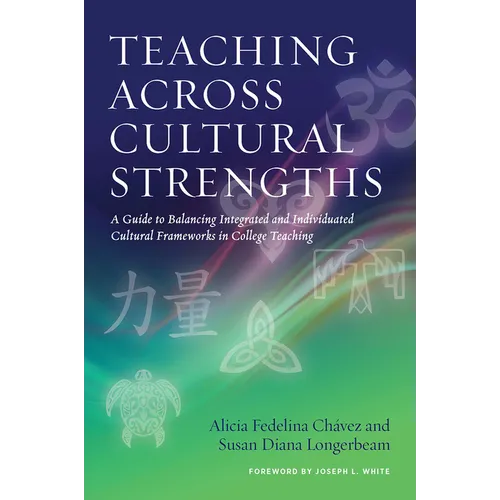 Teaching Across Cultural Strengths: A Guide to Balancing Integrated and Individuated Cultural Frameworks in College Teaching