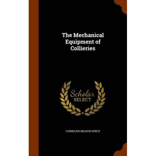 The Mechanical Equipment of Collieries