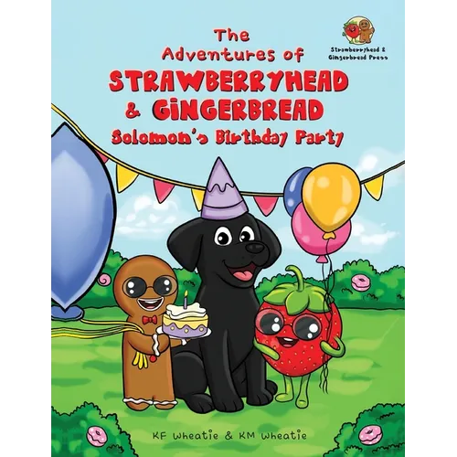 The Adventures of Strawberryhead & Gingerbread-Solomon's Birthday Party: A light-hearted dog's tale bursting with personality and shares the true mean