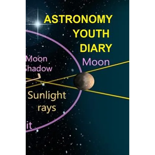 Astronomy Youth Diary: 120 Pages 6x9 Inches - 4 Month Notebook Paperback Notepad - Decorative Universe Organizer For Astronomy Physics Studen
