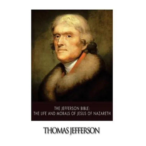 The Jefferson Bible: The Life and Morals of Jesus of Nazareth