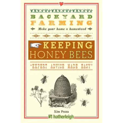 Backyard Farming: Keeping Honey Bees: From Hive Management to Honey Harvesting and More