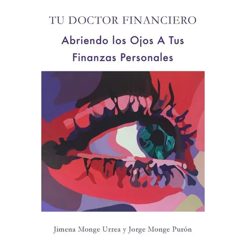 Tu Doctor Financiero: Abriendo Los Ojos A Tus Finanzas Personales: Tu Doctor Financiero: Abriendo Los Ojos A Tus Finanzas Personales