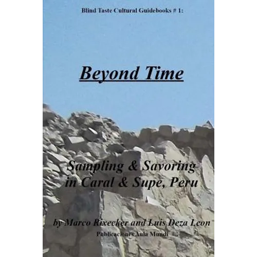 Beyond Time: Sampling & Savoring in Caral & Supe, Peru