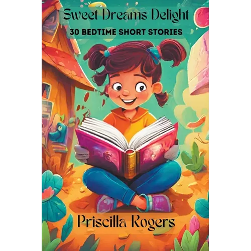 Sweet Dreams Delight: 30 Bedtime Short Stories
