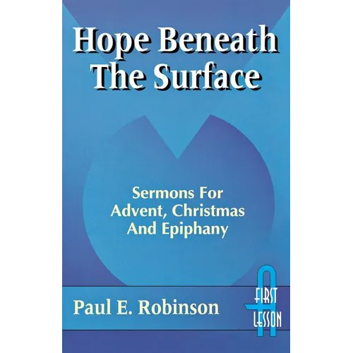 Hope Beneath the Surface: Sermons for Advent, Christmas and Epiphany: First Lesson: Cycle a