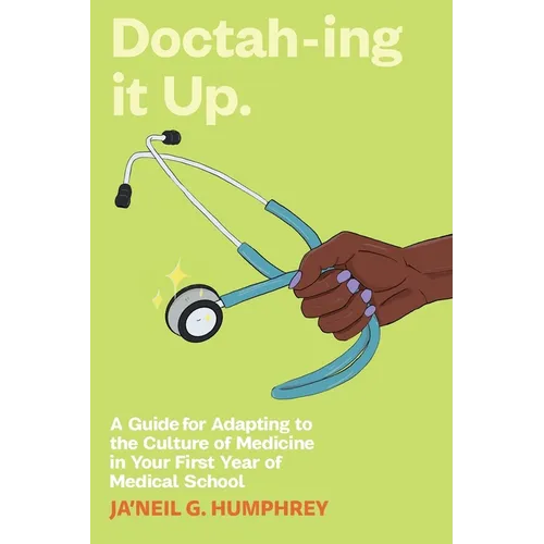 Doctah-ing it Up: A Guide for Adapting to the Culture of Medicine in Your First Year of Medical School