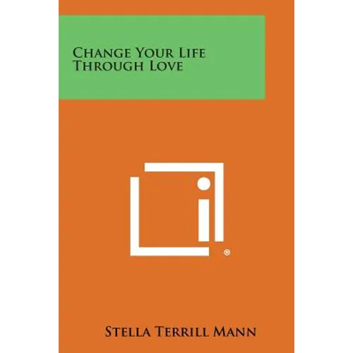 Change Your Life Through Love