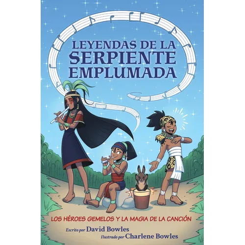 Los Héroes Gemelos Y La Magia de la Canción: The Hero Twins and the Magic of Song (Tales of the Feathered Serpent #2)